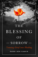 The Blessing of Sorrow: Turning Grief into Healing 1942094655 Book Cover
