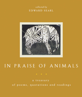 In Praise of Animals: A Treasury of Poems, Quotations, and Readings 1558965114 Book Cover