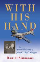 With His Hand: The Incredible Story of John C. "Red" Morgan 1643880152 Book Cover