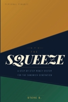 THE SQUEEZE: A Step-by-Step Money System for the Sandwich Generation: How to Pay for Your Parents, Support Your Kids, and Still Save for Your Own Future — Without Going Broke in the Middle B0H23S1B49 Book Cover