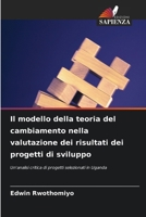 Il modello della teoria del cambiamento nella valutazione dei risultati dei progetti di sviluppo (Italian Edition) 6208107962 Book Cover