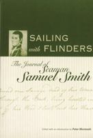Sailing with Flinders: The Journal of Seaman Samuel Smith 1876247134 Book Cover