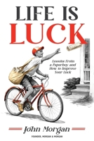 Life is Luck : Lessons From a Paperboy and How to Improve Your Luck 1969508353 Book Cover