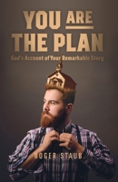 You Are The Plan: God's account of your remarkable story 0692843914 Book Cover