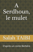 A Serdhoun, le mulet: D'après un conte Berbère B08C96QT99 Book Cover