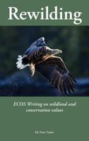 Rewilding: A Compilation of Writing from the Journal Ecos on Wildland Issues, Projects and Species Re-Introductions 0954706420 Book Cover