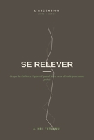 Se Relever: Ce que la résilience t'apprend quand la vie ne se déroule pas comme prévu (L'ASCENSION) (French Edition) B0H8LDBYJ9 Book Cover
