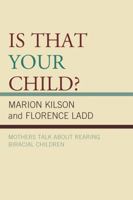 Is That Your Child?: Mothers Talk about Rearing Biracial Children 0739127640 Book Cover