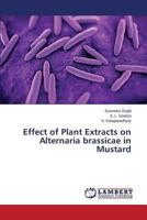 Effect of Plant Extracts on Alternaria brassicae in Mustard 3659509973 Book Cover