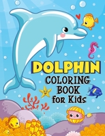 Dolphin Coloring Book for Kids: Over 50 Fun Coloring and Activity Pages with Cute Dolphins, Dolphin Friends and More! for Kids, Toddlers and Preschoolers B092H5QB3P Book Cover