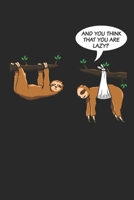 And You Think That You Are Lazy?: 6x9 Zoll ca. DIN A5 Faultier Notizheft liniert 120 Seiten liniertes Faultier Notizbuch f�r Notizen in Schule, Universit�t, Arbeit oder zuhause. Eine tolles Geschenk f 1678589721 Book Cover