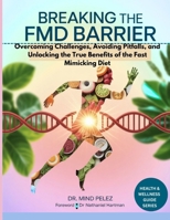 Breaking the FMD Barrier:: Overcoming Challenges, Avoiding Pitfalls, and Unlocking the True Benefits of the Fast Mimicking Diet (Health And Wellness Guide) B0FNX1Z3GQ Book Cover