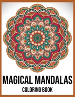 Magical Mandalas Coloring Book: Anti Stress Mandala Coloring Books: Relaxation Premium Quality Paper Mandala Designs B08TRV9LSB Book Cover