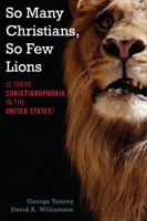 So Many Christians, So Few Lions: Is There Christianophobia in the United States? 1442224061 Book Cover