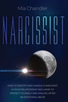 Narcissist: How to Identify and Handle a Narcissist in Your Relationship and Learn to Protect Yourself and Healing after an Emotional Abuse 1801207798 Book Cover