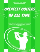Greatest Golfers of all Time: Best Players to ever play the game of Golf B08HG7TW9M Book Cover
