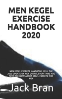 MEN KEGEL EXERCISE HANDBOOK 2020: MEN KEGEL EXERCISE HANDBOOK 2020: THE 2020 UPDATE ON MEN OUTFIT, EVERYTHING YOU NEED TO KNOW ABOUT KEGEL EXERCISE FOR MEN B08MX9P2SJ Book Cover