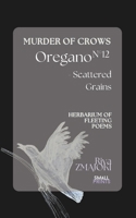 OreganoN°12 - Scattered Grains: Murder of Crows: Herbarium of Fleeting Poems B0FX2DFVC4 Book Cover