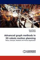 Advanced graph methods in 3D robots motion planning: Basics, Concepts, Methods and Practice Application 3844383972 Book Cover