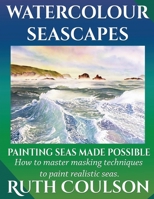 Watercolour Seascapes: Painting seas made possible. (Painting Made Possible) 1082431133 Book Cover