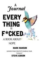 A Journal: EVERYTHING IS FUCKED: A BOOK ABOUT HOPE BY MARK MANSON: unwind your creativity; journal your thought 1950772810 Book Cover