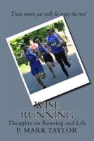 Wise Running: Thoughts on Running and Life 1490501355 Book Cover