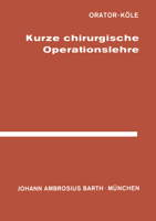 Kurze Chirurgische Operationslehre: Fur Studierende Und Arzte 3642936016 Book Cover