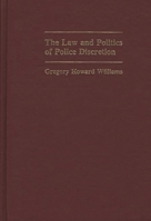 The Law and Politics of Police Discretion: (Contributions in Criminology and Penology) 0313240701 Book Cover