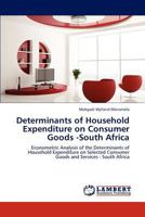 Determinants of Household Expenditure on Consumer Goods -South Africa: Econometric Analysis of the Determinants of Household Expenditure on Selected Consumer Goods and Services - South Africa 3846502049 Book Cover