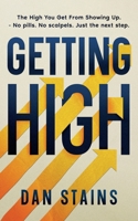 Getting High: The High You Get From Showing Up — No Pills. No Scalpels. Just The Next Step. 1764625900 Book Cover