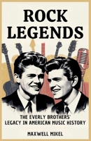 Rock Legends: The Everly Brothers’ Legacy in American Music History: Untold Story of How Don and Phil Everly's Harmonies Influenced Generations of Artists and Shaped the Sound of Rock B0FMD92N2M Book Cover