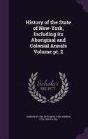 History of the State of New-York, Including Its Aboriginal and Colonial Annals Volume PT. 2 1341148971 Book Cover