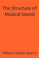 The Structure of Musical Sound 1440175071 Book Cover