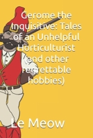 Gerome the Inquisitive: Tales of an Unhelpful Horticulturist (and other regrettable hobbies) B0FMDDYTPD Book Cover
