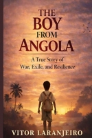 The Boy from Angola: Memories of Resilience and Reconstruction B0GYYRJH3N Book Cover
