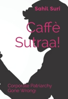 Caffè Sutraa!: Corporate Patriarchy Gone Wrong! 1697454100 Book Cover