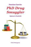 Damian Garcia: PhD Drug Smuggler 1458213137 Book Cover