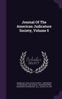 Journal of the American Judicature Society, Volume 5... 1271037637 Book Cover