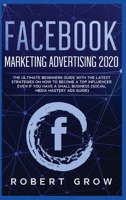 Facebook Marketing Advertising 2020: The ultimate beginners guide with the latest strategies on how to become a top influencer even if you have a small business 180112745X Book Cover