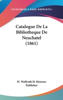 Catalogue De La Bibliotheque De Neuchatel (1861) 1160052174 Book Cover