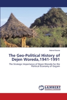 The Geo-Political History of Dejen Woreda,1941-1991: The Strategic Importance of Dejen Woreda for the Political Economy of Gojjam 3659177768 Book Cover