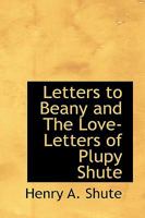 Letters to Beany and The Love-Letters of Plupy Shute B0BNNV9SDV Book Cover