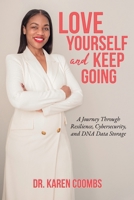 Love Yourself and Keep Going: A Journey Through Resilience, Cybersecurity, and DNA Data Storage B0DSWHSG7L Book Cover