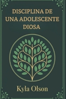 DISCIPLINA DE UNA ADOLESCENTE DIOSA (Spanish Edition) B0DPNB4ZZ5 Book Cover