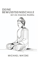 Deine Bewusstseinsschule: mit ein bisschen Buddha (German Edition) 3384268180 Book Cover