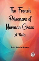 The French Prisoners of Norman Cross A Tale 9363053555 Book Cover
