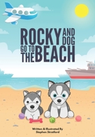 Rocky & Dog Go To The Beach 1649999399 Book Cover