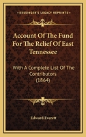 Account of the Fund for the Relief of East Tennessee: With a Complete List of the Contributors 0548620202 Book Cover