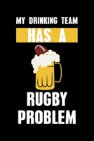 My Drinking Team Has A Rugby Problem: Lined A5 Notebook for Rugby and football Journal 1691087602 Book Cover