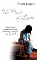 The Price of Love: Abused, Beaten, Trapped in a Terrifying Relationship - One Girl's Story of Survival 1447273796 Book Cover